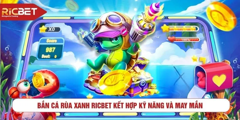Bắn cá rùa xanh RICBET kết hợp kỹ năng và may mắn