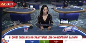 Bí quyết chơi Live Baccarat thắng lớn cho người mới bắt đầu