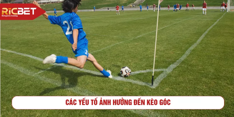 Các yếu tố ảnh hưởng đến kèo góc