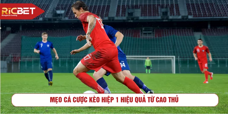 Mẹo cá cược kèo hiệp 1 hiệu quả từ cao thủ