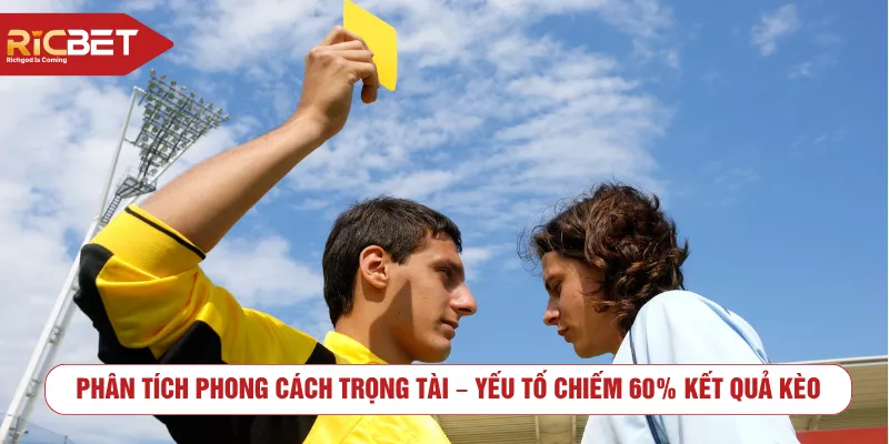 Phân tích phong cách trọng tài – yếu tố chiếm 60% kết quả kèo