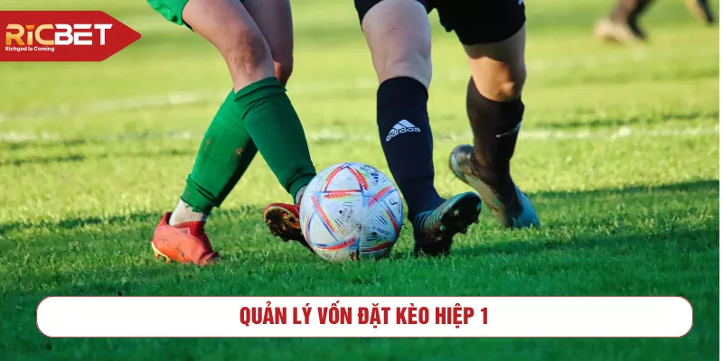 Quản lý vốn đặt kèo hiệp 1