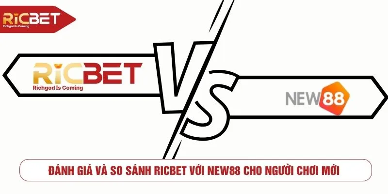 So sánh RICBET với NEW88